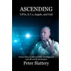 Ascending: UFOs, E.T.s, Angels, and God