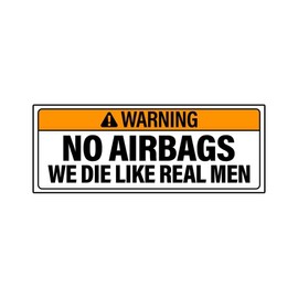 No Airbags - We Die Like Real Men Vinyl Sticker Decal (3.37" x 9") | Peel & Stick | Funny, Humor, Gift | Warning, Caution, Hazard, Humorous
