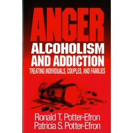 Anger, Alcoholism, and Addiction: Treating Individuals, Couples, and Families