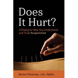 Does It Hurt?: A Dialog to Help You Understand and Trust Acupuncture