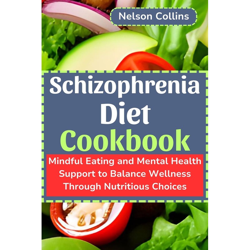  Schizophrenia Diet Cookbook: Mindful Eating and Mental Health Support
