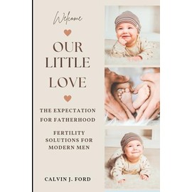 Welcome our little Love: The expectation for Fatherhood, Fertility solution for modern men