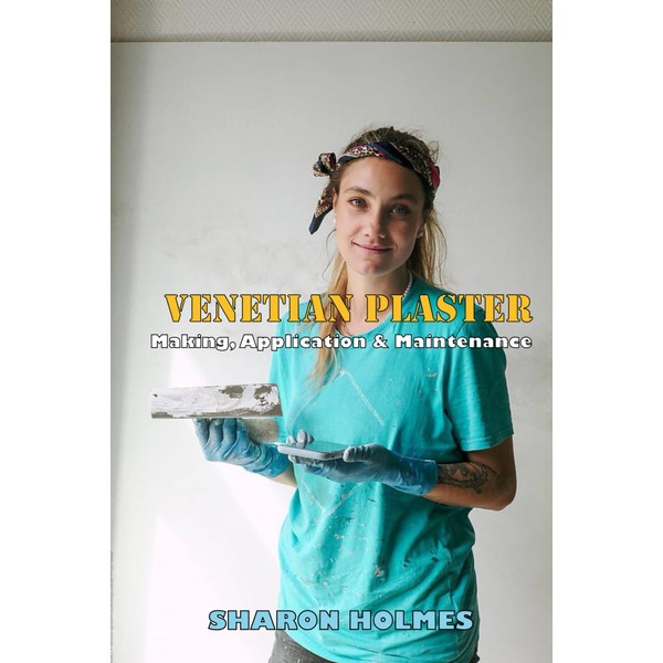 Venetian Plaster: Making, Application & Maintenance