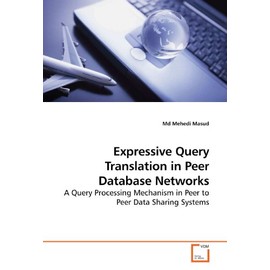 Expressive Query Translation in Peer Database Networks: A Query Processing Mechanism in Peer to Peer Data Sharing Systems