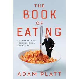 The Book of Eating: Adventures in Professional Gluttony