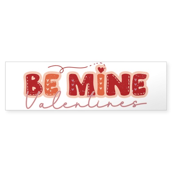 CafePress Be Mine Valentine's Day Bumper Sticker 10"x3" Rectangle Bumper