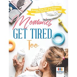 Mommies Get Tired, Too | Mommy Bares Her True Emotions | Diary Notebook Journal