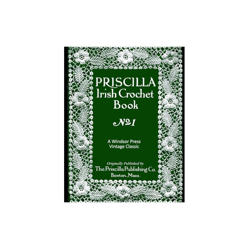 Irish Crochet: Vintage Priscilla Irish Crochet: Includes Stitches and Lessons