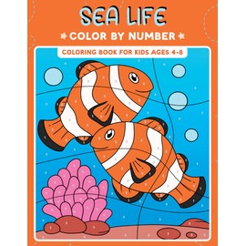 Sea Life Color by Number Coloring Book for Kids Ages 4-8: Sea Animals Coloring Book for Boys and Girls Ages 4-8 | Beautiful Designs for Children ... Designs with Fish and Other Marine Creatures