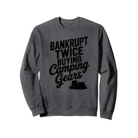 Funny Camping Gear Hiking Tent Backpack Bankrupt Twice Sweatshirt