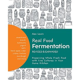 Real Food Fermentation: Preserving Whole Fresh Food with Live Cultures in Your Home Kitchen