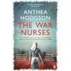 The War Nurses: A Remarkable Novel of Courage and Camaraderie