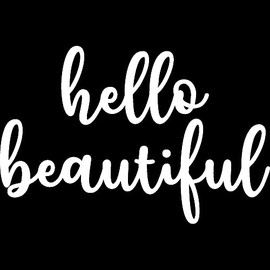 Decal Stickers of Hello Beautiful 2 (White) (Set of 2) Premium Waterproof Vinyl Decal Stickers for Laptop Phone Accessory Helmet Car Window Mug Tuber Cup Door Wall Decoration - ANDstice79736WH