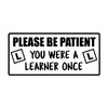 Please Be Patient You Were a Learner Once Car Stickers