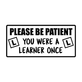 Please Be Patient You Were a Learner Once Car Stickers Decals Van Bumper Vinyl