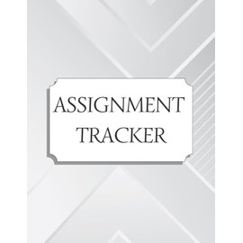 Assignment Tracker: Homework assignment planner notebook for elementary, middle school, high school and collage students (120 pages, 8.5 x 11 inch)