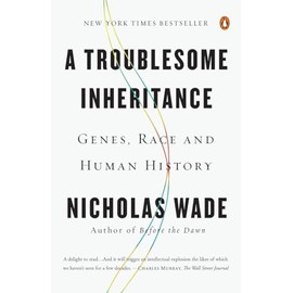 A Troublesome Inheritance: Genes, Race and Human History