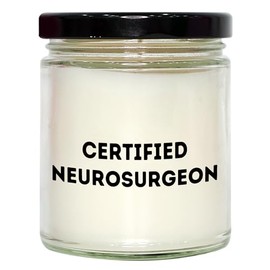 Funny Quote from a Certified Neurosurgeon, Gifts for Neurosurgeon, 9oz Vanilla Soy Candle, Valentine's Day Unique Gifts from Men to Neurosurgeon Friends, 9oz Vanilla Soy Candle for Neurosurgeon