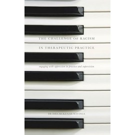 The Challenge of Racism in Therapeutic Practice: Engaging with Oppression in Practice and Supervision