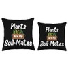 Plants are my soil mates Throw Pillow