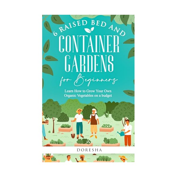  6 Raised Bed and Container Gardens for Beginners: Learn