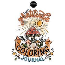 The Gratitude Coloring Journal for Adults and Teens: An mindful coloring book for reflection, self-care and thankfulness.