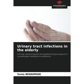 Urinary tract infections in the elderly: Clinical, bacteriological and epidemiological aspects of uropathogen resistance to antibiotics