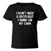 I Don't Need a Spotlight-I Shine on My own. -
