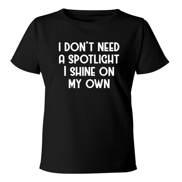 I Don't Need a Spotlight-I Shine on My own. -