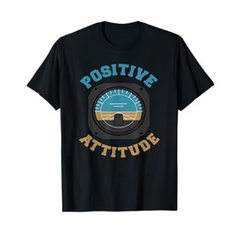 Positive Attitude Funny Pilot T-Shirt