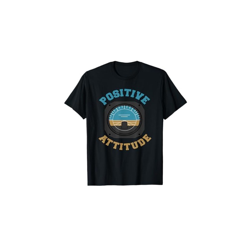 Positive Attitude Funny Pilot T-Shirt
