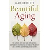  Beautiful Aging: The Ultimate Anti-Aging Guide Using Natural Supplements and Therapies for Age-Defying Beauty and a Happier, Healthier Midlife and Beyond