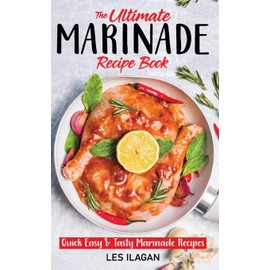 The Ultimate MARINADE RECIPE BOOK