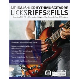 Mehr als nur Rhythmusgitarre: Riffs, Licks und Fills: Konstruiere Riffs, Fills & Solos, um die wichtigsten Akkordformen der Rock- & Bluesgitarre (Rock-Gitarre spielen lernen)