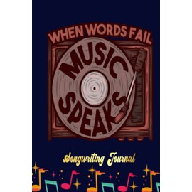 When Words Fail Music Speaks Musician Singer Songwriting Journal: Songwriter's Journal Blank Sheet Music (Diary, Notebook), Book Music Gifts For Women Men Kid Teen - 100 Pages 6x9 in