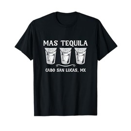 Mas Tequila Cabo San Lucas MX Funny Travel T-Shirt