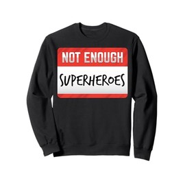 Not Enough Superheroes Funny Men Women Kids Gift Sweatshirt