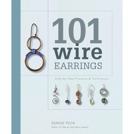 101 Wire Earrings: Step-by-Step Projects & Techniques