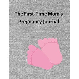 The First-Time Mom's Pregnancy Journal: Crazy Notebook And Planner For Mom
