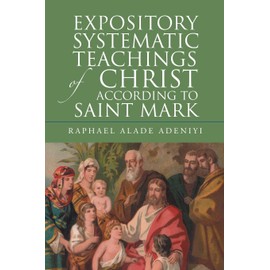 Expository Systematic Teachings of Christ According to Saint Mark