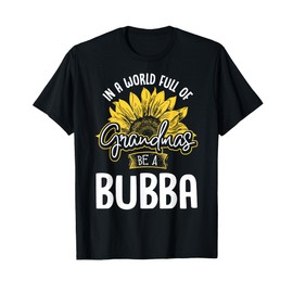 Funny World Full of Grandmas be a Bubba Gift Shirt T-Shirt