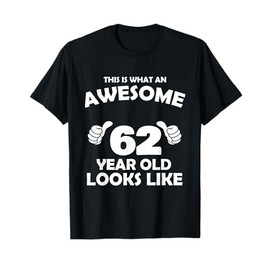 What An Awesome 62 Year Old Looks Like - Birthday Bday T-Shirt
