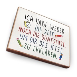 Fridge Magnets Beech Wood with Sayings (Ich Habe Weder die Zeit noch die Buntstifte...)
