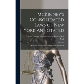 McKinney's Consolidated Laws of New York Annotated: With Annotations From State and Federal Courts A