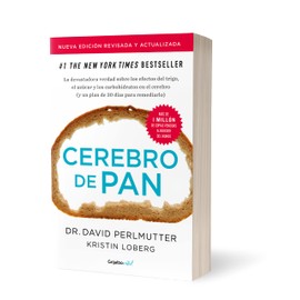Cerebro de pan (edición revisada y actualizada): La devastadora verdad sobre los efectos del trigo, el azúcar y los carbohidratos