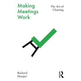Making Meetings Work: The Art of Chairing