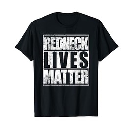 Redneck Lives Matter Funny Country Southern Redneck T-Shirt