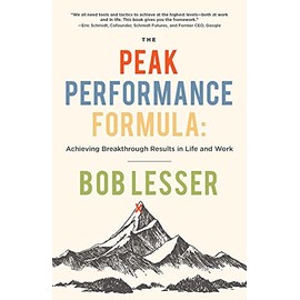 The Peak Performance Formula: Achieving Breakthrough Results in Life and Work