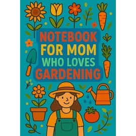 Notebook for Mom Who Loves Gardening | Graph Journal: 120 Pages | Glossy Cover | Cute & Funny Gift for Mother's Day, Birthday or Everyday Use | Format A5