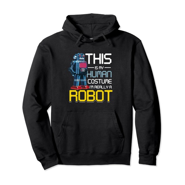 Robotics Funny This Is My Human Costume I'm Really A